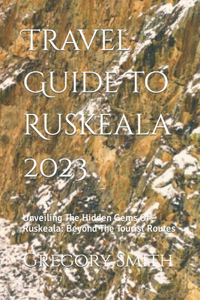 Travel Guide To Ruskeala 2023