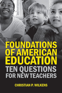 Foundations of American Education: Ten Questions for New Teachers
