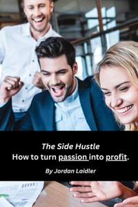 Side Hustle How to turn passion into profit.