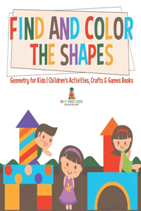 Find and Color the Shapes: Geometry for Kids Children's Activities, Crafts & Games Books