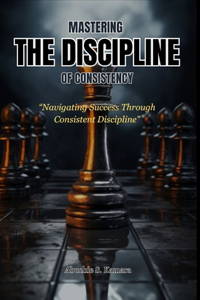 Mastering the Discipline of Consistency