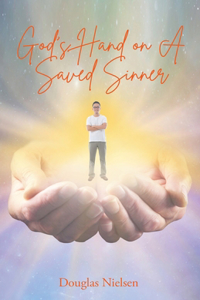 God's Hand on A Saved Sinner
