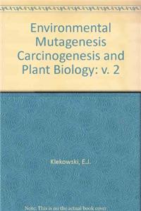 Environmental Mutagenesis Carcinogenesis and Plant Biology: v. 2