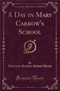 A Day in Mary Carrow's School (Classic Reprint)