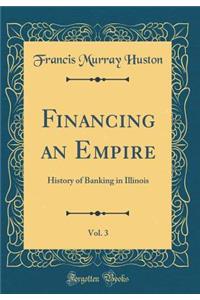 Financing an Empire, Vol. 3: History of Banking in Illinois (Classic Reprint)