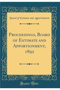 Proceedings, Board of Estimate and Apportionment, 1892 (Classic Reprint)