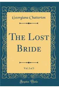The Lost Bride, Vol. 2 of 3 (Classic Reprint)
