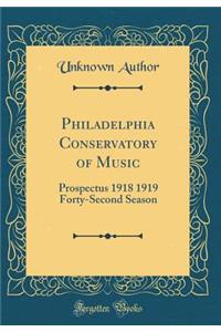 Philadelphia Conservatory of Music: Prospectus 1918 1919 Forty-Second Season (Classic Reprint)