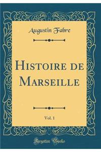 Histoire de Marseille, Vol. 1 (Classic Reprint)