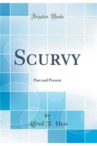 Scurvy: Past and Present (Classic Reprint)