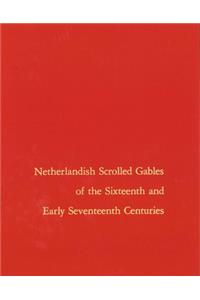 Netherlandish Scrolled Gables of the Sixteenth and Early Seventeenth Centuries