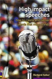 High Impact Speeches: How to Create &amp; Deliver Words That Move Minds