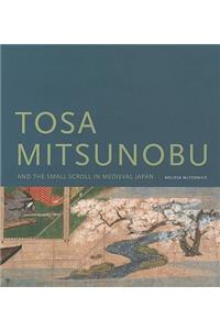 Tosa Mitsunobu and the Small Scroll in Medieval Japan