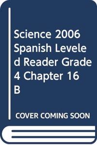 Science 2006 Spanish Leveled Reader Grade 4 Chapter 16 B