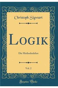 Logik, Vol. 2: Die Methodenlehre (Classic Reprint)