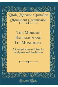 The Mormon Battalion and Its Monument: A Compilation of Data for Sculptors and Architects (Classic Reprint)