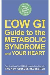 The Low GI Guide to the Metabolic Syndrome and Your Heart