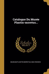 Catalogue Du Musée Plantin-moretus...