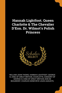 Hannah Lightfoot. Queen Charlotte & The Chevalier D'Eon. Dr. Wilmot's Polish Princess