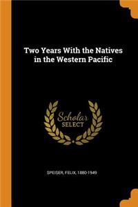 Two Years with the Natives in the Western Pacific