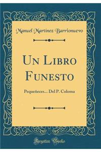 Un Libro Funesto: Pequeñeces... Del P. Coloma (Classic Reprint)