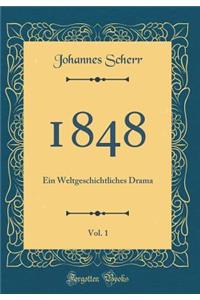 1848, Vol. 1: Ein Weltgeschichtliches Drama (Classic Reprint)