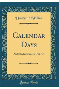 Calendar Days: An Entertainment in One Act (Classic Reprint)