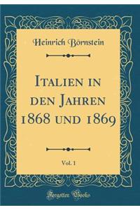 Italien in Den Jahren 1868 Und 1869, Vol. 1 (Classic Reprint)