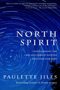 North Spirit: Travels Among the Cree and Ojibway Nations and Their Star Maps