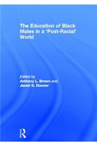 The Education of Black Males in a 'Post-Racial' World