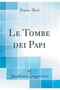 Le Tombe dei Papi (Classic Reprint)