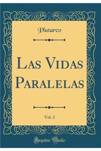 Las Vidas Paralelas, Vol. 2 (Classic Reprint)
