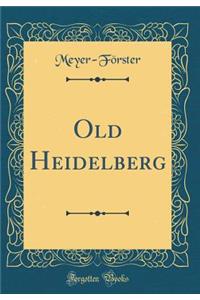 Old Heidelberg (Classic Reprint)