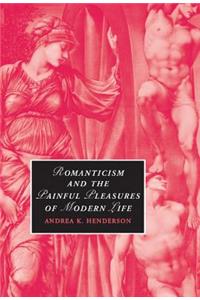 Romanticism and the Painful Pleasures of Modern Life