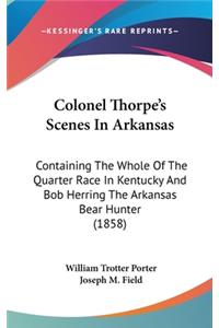 Colonel Thorpe's Scenes In Arkansas