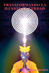 Transformando La Ilusion En Verdad