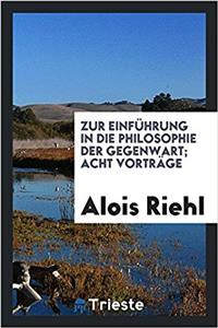Zur Einführung in Die Philosophie Der Gegenwart; Acht Vorträge