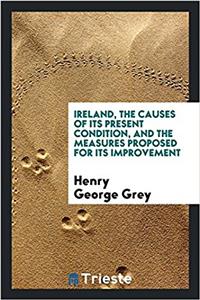 IRELAND, THE CAUSES OF ITS PRESENT CONDI