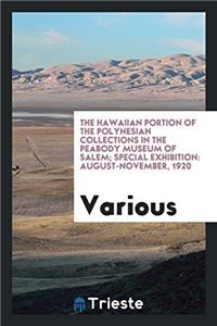 The Hawaiian Portion of the Polynesian Collections in the Peabody Museum of Salem; special exhibition: August-November, 1920