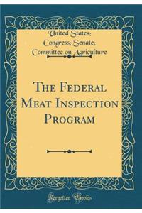 The Federal Meat Inspection Program (Classic Reprint)