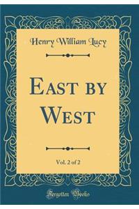 East by West, Vol. 2 of 2 (Classic Reprint)