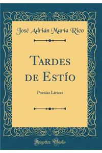 Tardes de Estío: Poesías Líricas (Classic Reprint)