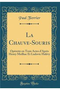 La Chauve-Souris: OpÃ©rette En Trois Actes d'AprÃ¨s Henry Meilhac Et Ludovic HalÃ©vy (Classic Reprint)