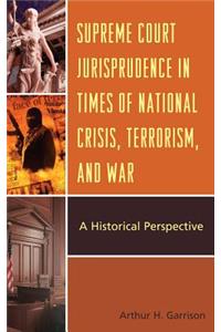 Supreme Court Jurisprudence in Times of National Crisis, Terrorism, and War