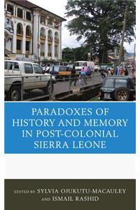 The Paradoxes of History and Memory in Post-Colonial Sierra Leone