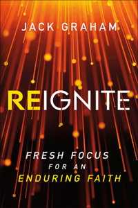 Reignite – Fresh Focus for an Enduring Faith