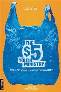 The $5 Youth Ministry: Low-Cost Ideas for Effective Ministry