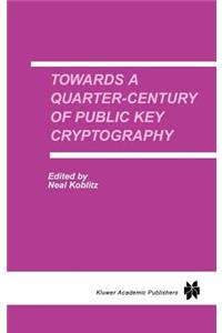 Towards a Quarter-Century of Public Key Cryptography