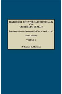 Dictionary of the United States Army, from Its Organization, September 29, 1789, to March 2, 1903. in Two Volumes. Volume 1