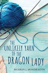 The Unlikely Yarn of the Dragon Lady – A Novel